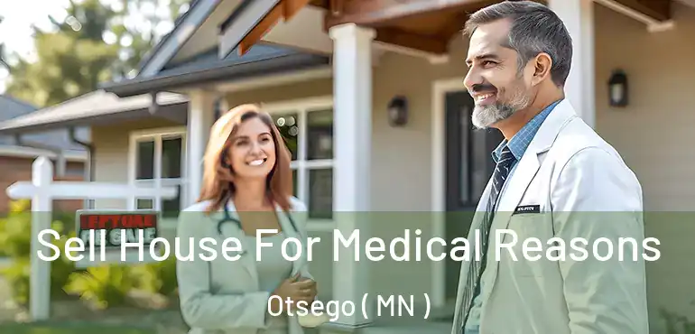  Sell House For Medical Reasons Otsego ( MN )