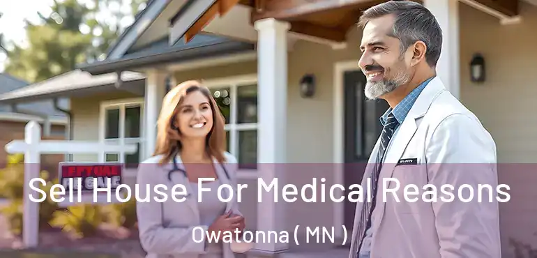  Sell House For Medical Reasons Owatonna ( MN )