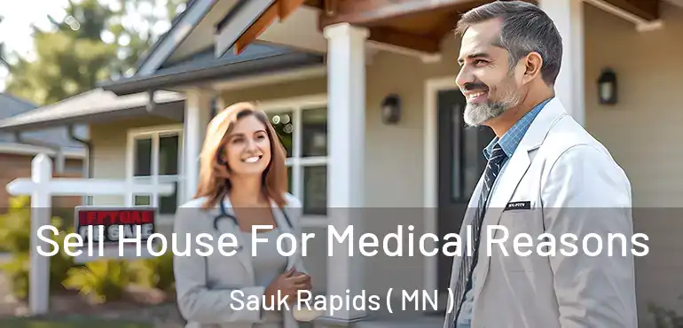  Sell House For Medical Reasons Sauk Rapids ( MN )
