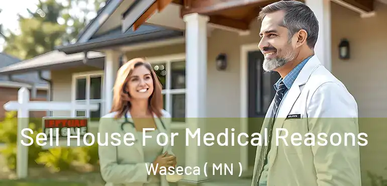  Sell House For Medical Reasons Waseca ( MN )