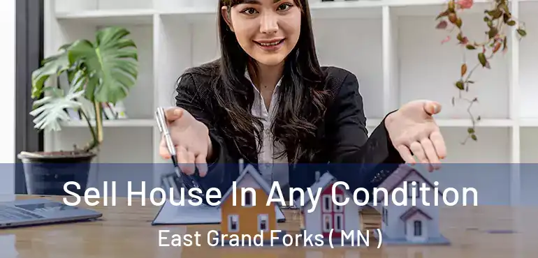  Sell House In Any Condition East Grand Forks ( MN )