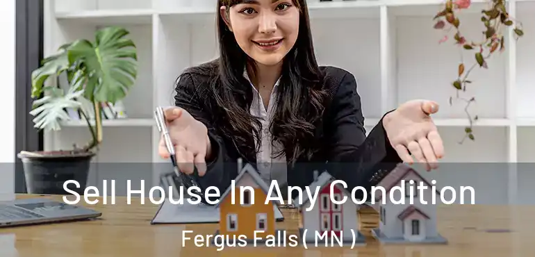  Sell House In Any Condition Fergus Falls ( MN )