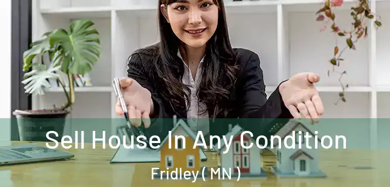  Sell House In Any Condition Fridley ( MN )