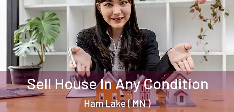  Sell House In Any Condition Ham Lake ( MN )