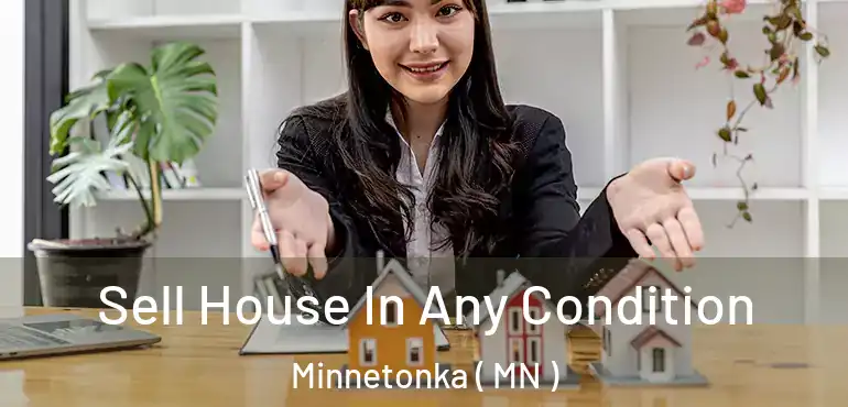  Sell House In Any Condition Minnetonka ( MN )