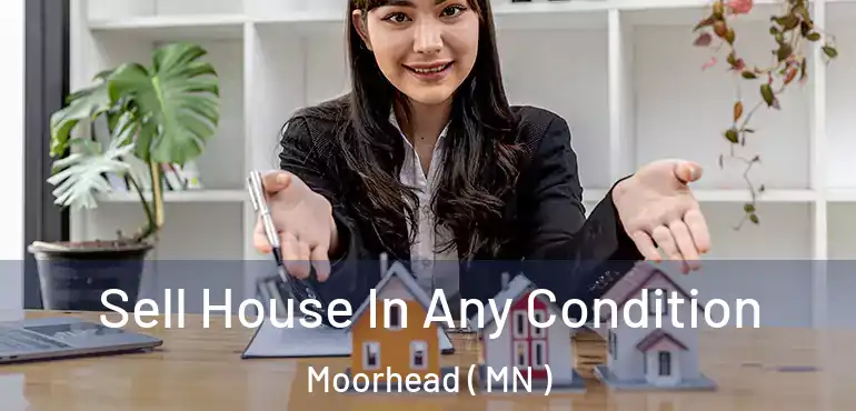  Sell House In Any Condition Moorhead ( MN )