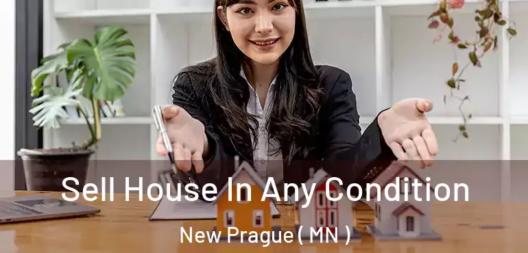  Sell House In Any Condition New Prague ( MN )