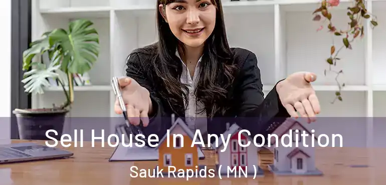  Sell House In Any Condition Sauk Rapids ( MN )