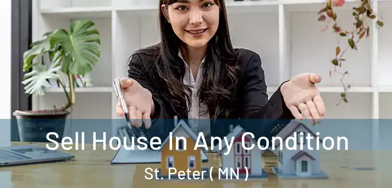 Sell House In Any Condition St. Peter ( MN )