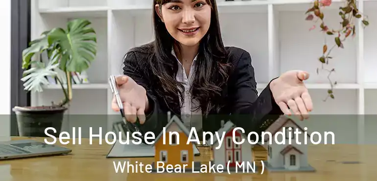  Sell House In Any Condition White Bear Lake ( MN )