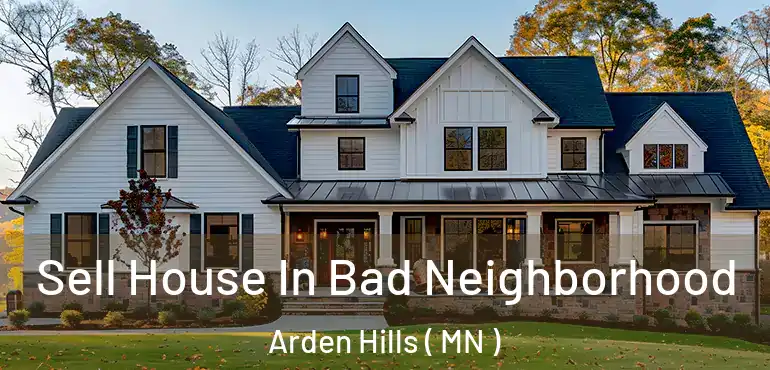  Sell House In Bad Neighborhood Arden Hills ( MN )