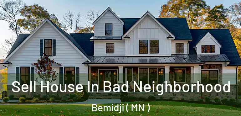  Sell House In Bad Neighborhood Bemidji ( MN )