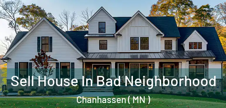  Sell House In Bad Neighborhood Chanhassen ( MN )