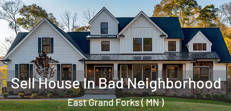  Sell House In Bad Neighborhood East Grand Forks ( MN )