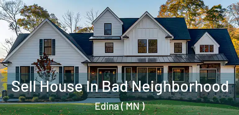  Sell House In Bad Neighborhood Edina ( MN )