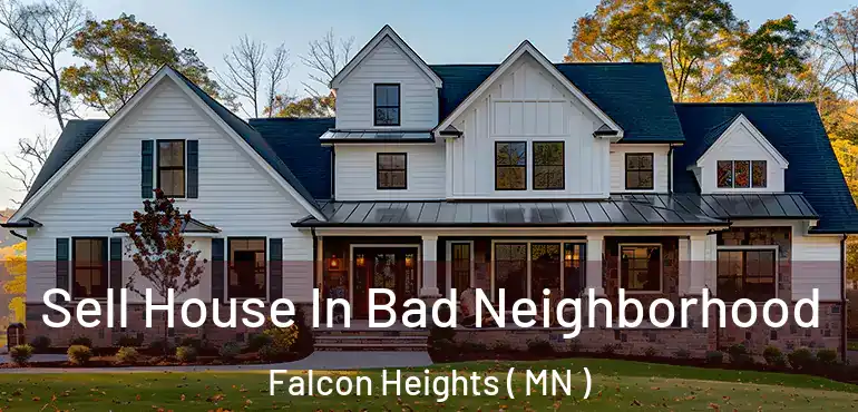  Sell House In Bad Neighborhood Falcon Heights ( MN )