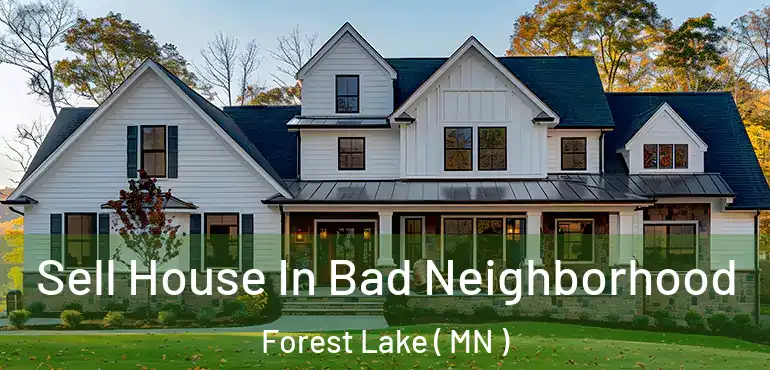  Sell House In Bad Neighborhood Forest Lake ( MN )