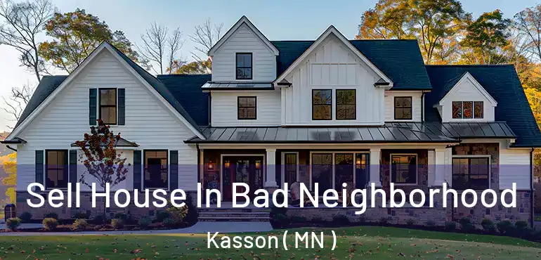  Sell House In Bad Neighborhood Kasson ( MN )