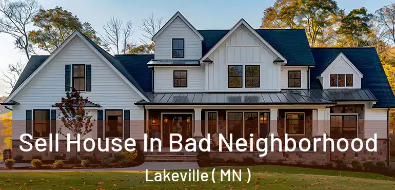  Sell House In Bad Neighborhood Lakeville ( MN )