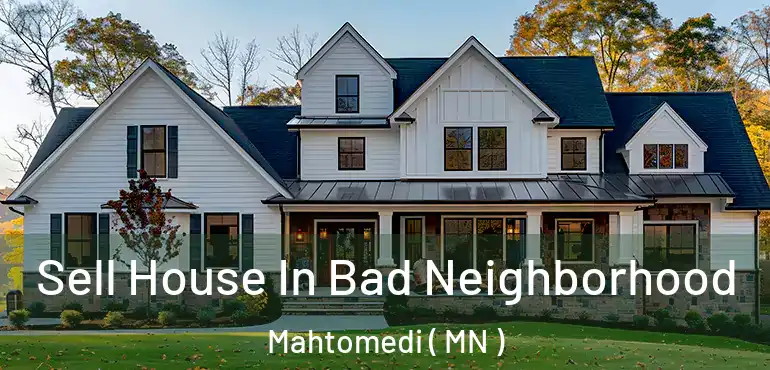  Sell House In Bad Neighborhood Mahtomedi ( MN )