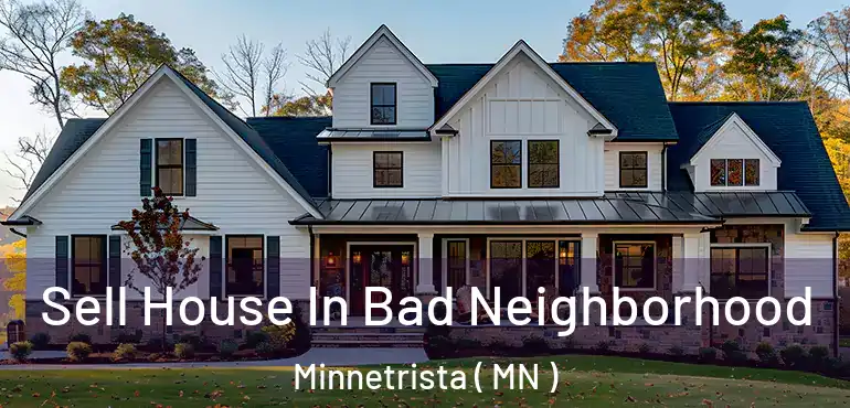  Sell House In Bad Neighborhood Minnetrista ( MN )