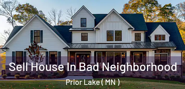 Sell House In Bad Neighborhood Prior Lake ( MN )