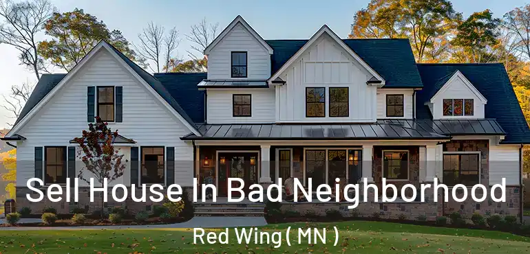 Sell House In Bad Neighborhood Red Wing ( MN )