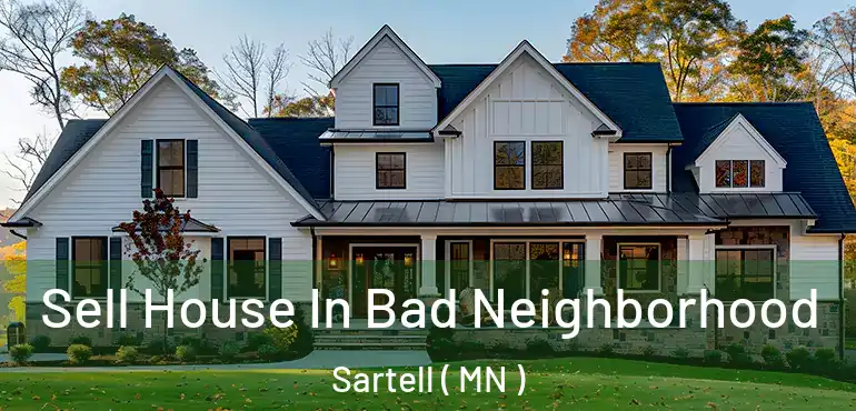  Sell House In Bad Neighborhood Sartell ( MN )