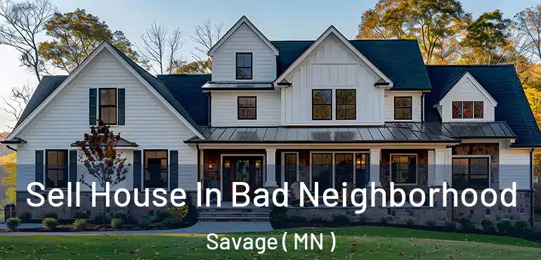  Sell House In Bad Neighborhood Savage ( MN )