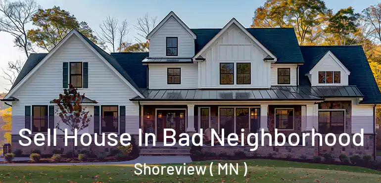  Sell House In Bad Neighborhood Shoreview ( MN )
