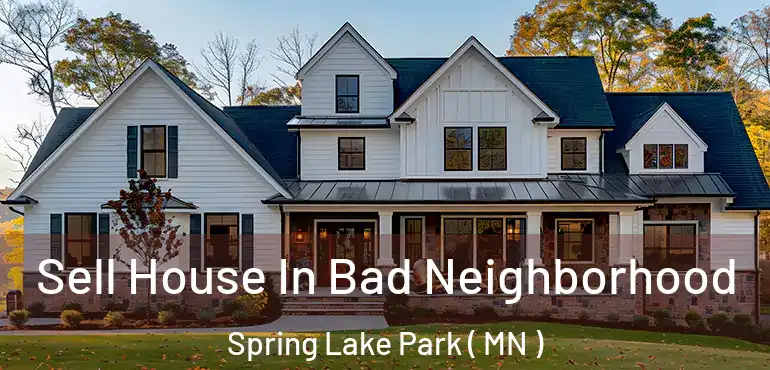  Sell House In Bad Neighborhood Spring Lake Park ( MN )