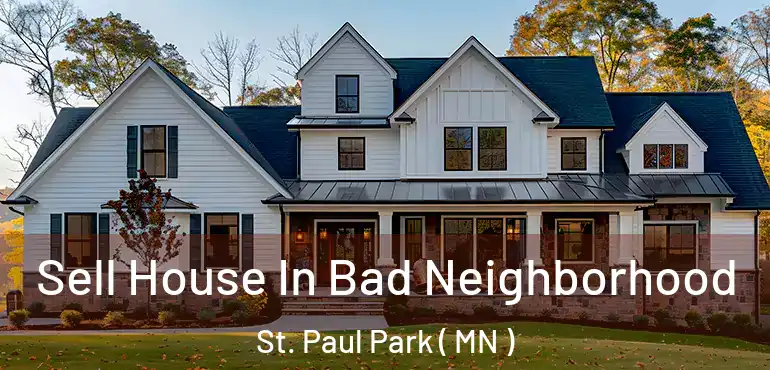  Sell House In Bad Neighborhood St. Paul Park ( MN )