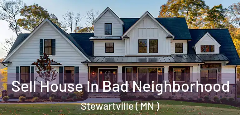  Sell House In Bad Neighborhood Stewartville ( MN )