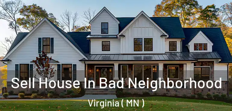  Sell House In Bad Neighborhood Virginia ( MN )