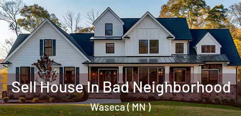  Sell House In Bad Neighborhood Waseca ( MN )
