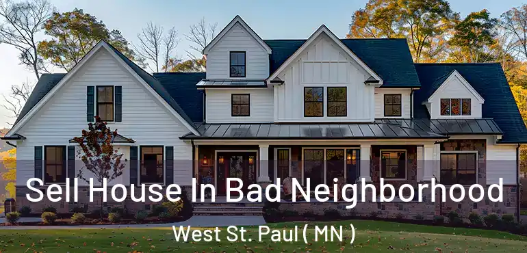  Sell House In Bad Neighborhood West St. Paul ( MN )