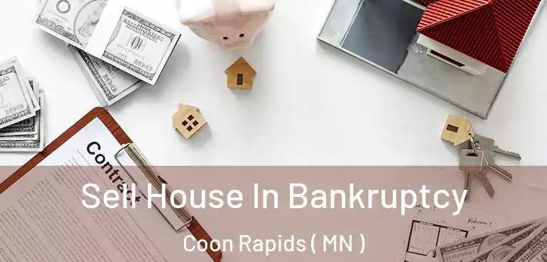  Sell House In Bankruptcy Coon Rapids ( MN )