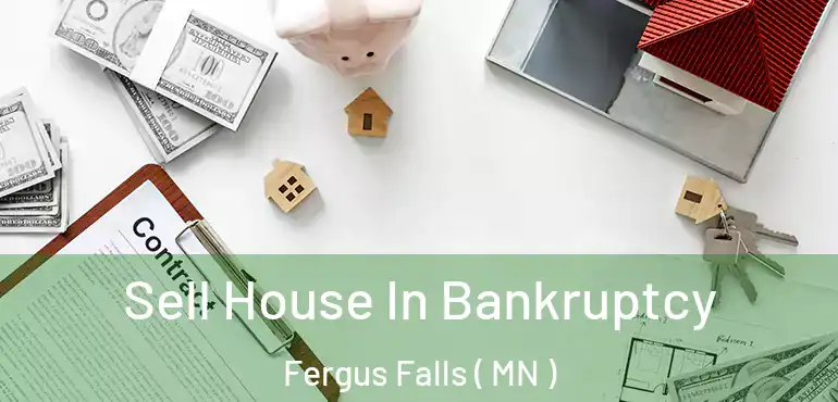  Sell House In Bankruptcy Fergus Falls ( MN )