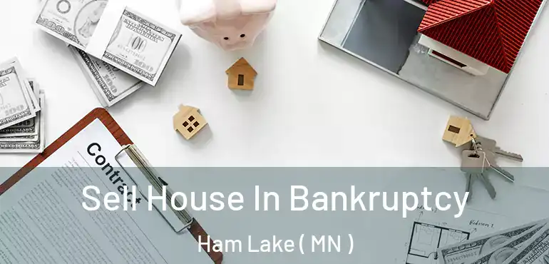  Sell House In Bankruptcy Ham Lake ( MN )