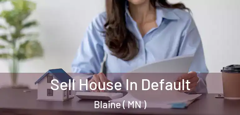  Sell House In Default Blaine ( MN )