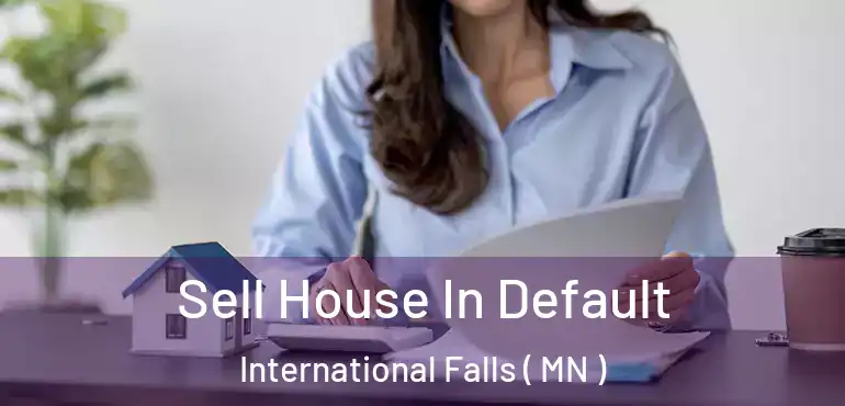  Sell House In Default International Falls ( MN )