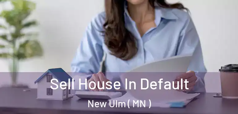  Sell House In Default New Ulm ( MN )