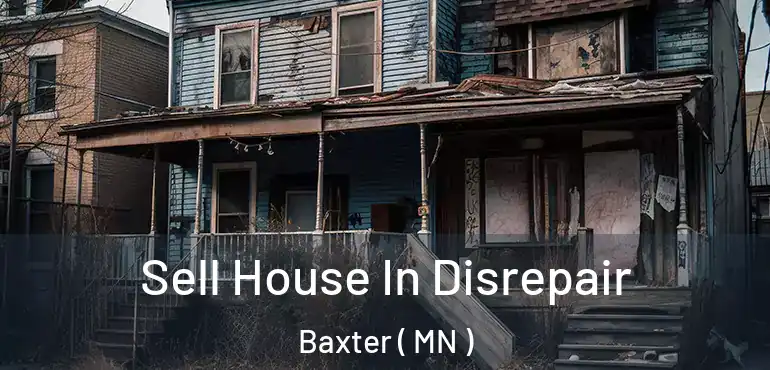  Sell House In Disrepair Baxter ( MN )