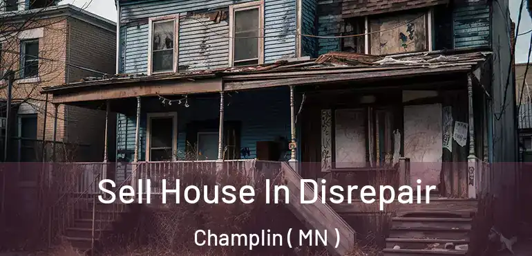  Sell House In Disrepair Champlin ( MN )