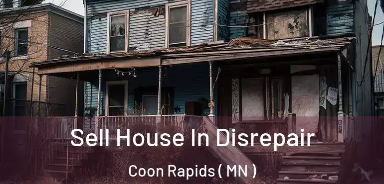  Sell House In Disrepair Coon Rapids ( MN )