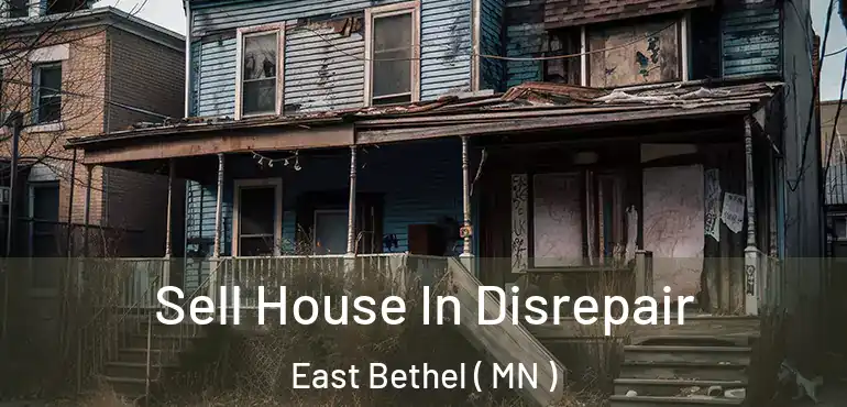  Sell House In Disrepair East Bethel ( MN )