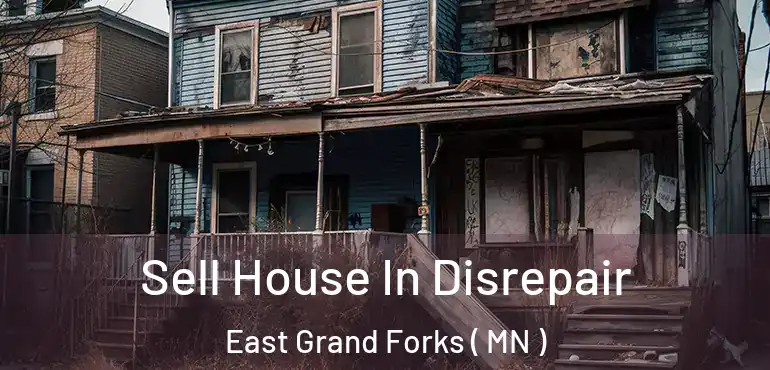  Sell House In Disrepair East Grand Forks ( MN )