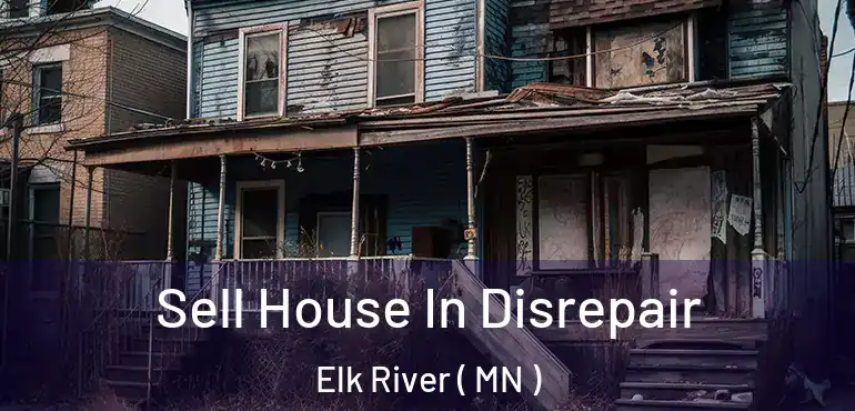  Sell House In Disrepair Elk River ( MN )
