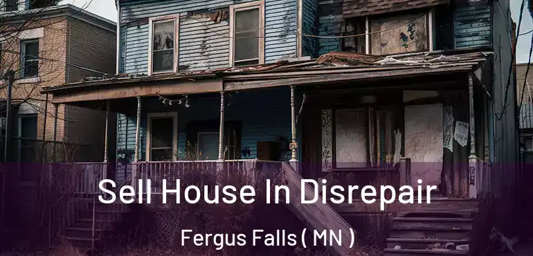 Sell House In Disrepair Fergus Falls ( MN )