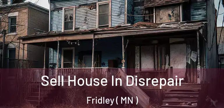  Sell House In Disrepair Fridley ( MN )